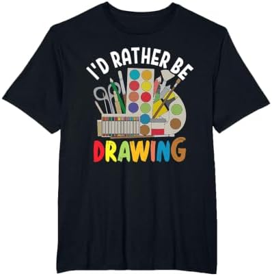 I'd Rather be Drawing - Painting Drawing Painter Color T-Shirt