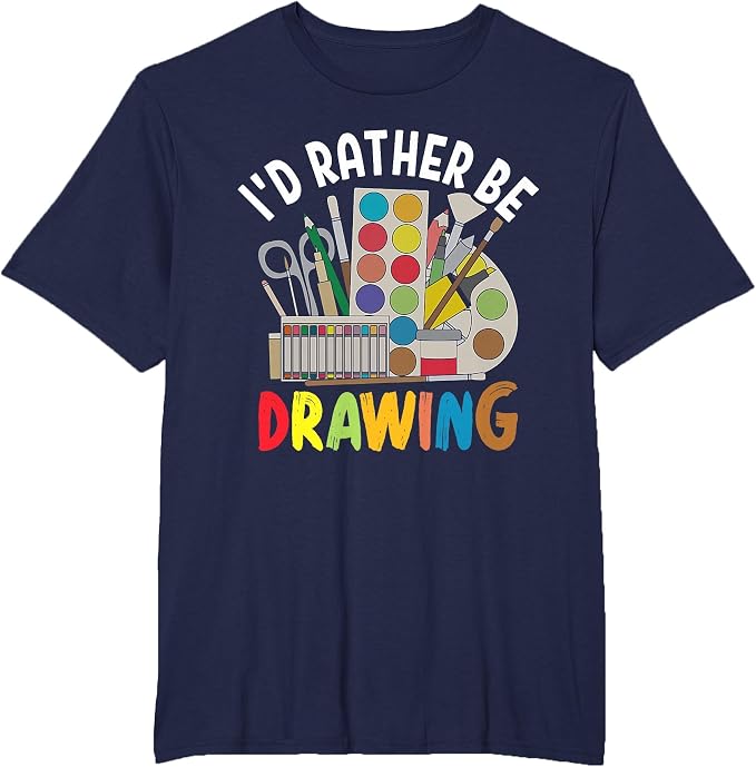 I'd Rather be Drawing - Painting Drawing Painter Color T-Shirt