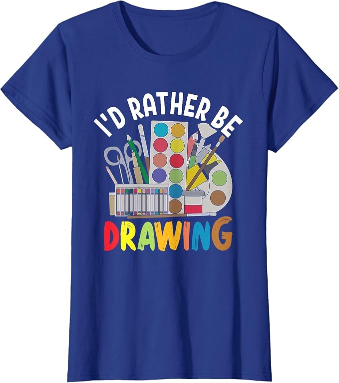 I'd Rather be Drawing - Painting Drawing Painter Color T-Shirt