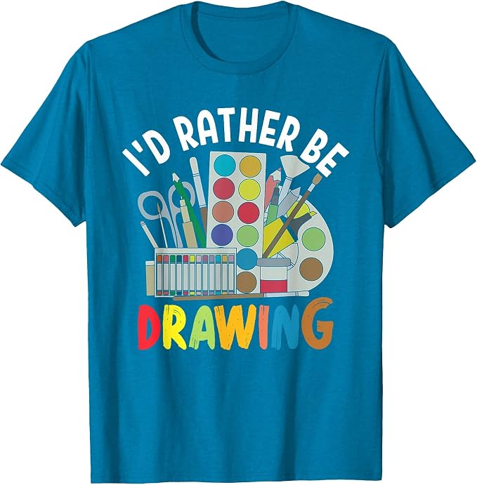 I'd Rather be Drawing - Painting Drawing Painter Color T-Shirt