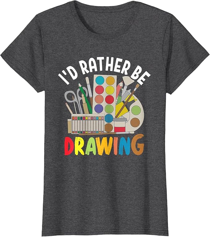 I'd Rather be Drawing - Painting Drawing Painter Color T-Shirt