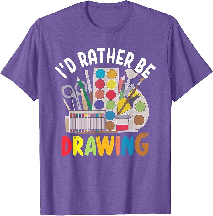 I'd Rather be Drawing - Painting Drawing Painter Color T-Shirt