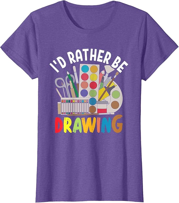 I'd Rather be Drawing - Painting Drawing Painter Color T-Shirt