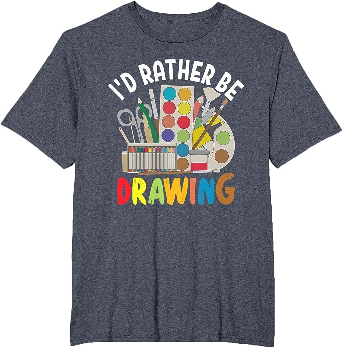 I'd Rather be Drawing - Painting Drawing Painter Color T-Shirt