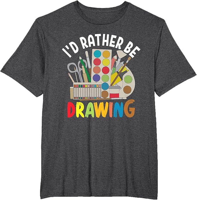 I'd Rather be Drawing - Painting Drawing Painter Color T-Shirt